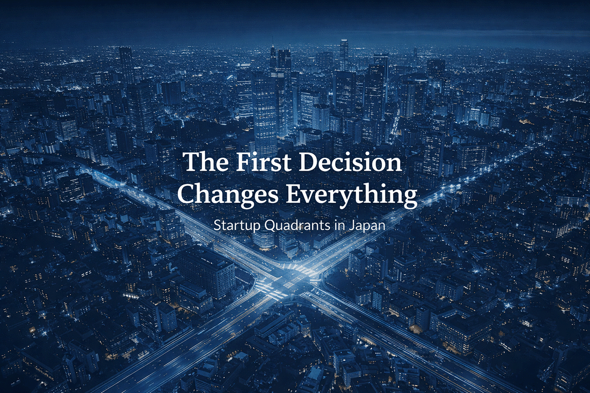 Why the First Strategic Decision Matters in Japan ― Understanding Startup Quadrants for Global Founders